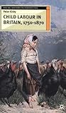 Child Labour in Britain, 1750-1870 (Social History in Perspective, 55)