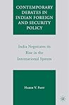 Contemporary Debates in Indian Foreign and Security Policy: India Negotiates Its Rise in the International System