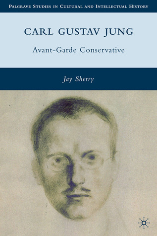 Carl Gustav Jung: Avant-Garde Conservative (Palgrave Studies in Cultural and Intellectual History)