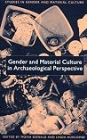 Gender and Material Culture in Archaeological Perspective (Studies in Gender and Material Culture) Gender and Material Culture in Archaeological Perspective (Studies in Gender and Material Culture)
