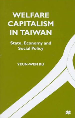 Welfare Capitalism in Taiwan: State, Economy and Social Policy (Hardcover)