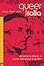 Queer Italia: Same-Sex Desire in Italian Literature and Film