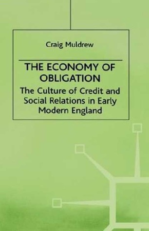 The Economy of Obligation: The Culture of Credit and Social Relations in Early Modern England (Early Modern History: Society and Culture)