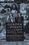 Gender in Debate From the Early Middle Ages to the Renaissance (The New Middle Ages)