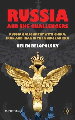 Russia and the Challengers: Russian Alignment with China, Iran and Iraq in the Unipolar Era (St Antony's Series)