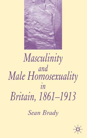 Masculinity and Male Homosexuality in Britain, 1861-1913 (Hardcover)
