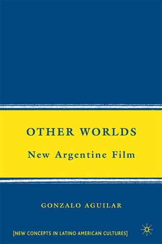 Other Worlds: New Argentine Film (New Directions in Latino American Cultures)