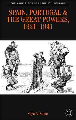 Spain, Portugal and the Great Powers, 1931-1941 (The Making of the Twentieth Century, 26)
