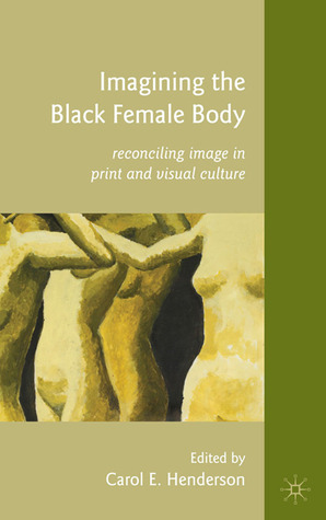 Imagining the Black Female Body: Reconciling Image in Print and Visual Culture