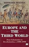 Europe and the Third World: From Colonisation to Decolonisation c. 1500–1998 (Themes in Comparative History)