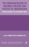 The Europeanization of National Policies and Politics of Immigration: Between Autonomy and the European Union (Migration, Minorities and Citizenship)