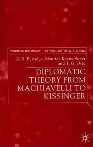 Diplomatic Theory from Machiavelli to Kissinger (Studies in Diplomacy)