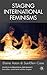 Staging International Feminisms (Studies in International Performance)