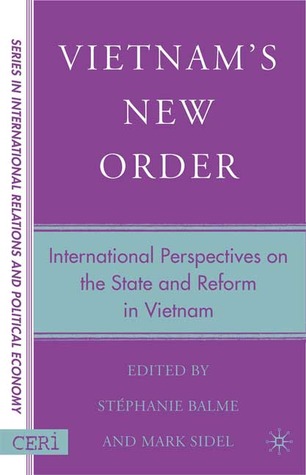 Vietnam's New Order: International Perspectives on the State and Reform in Vietnam (CERI Series in International Relations and Political Economy)