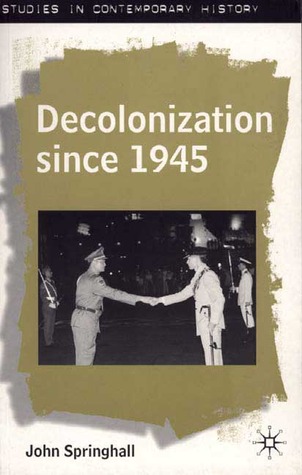 Decolonization since 1945: The Collapse of European Overseas Empires (Studies in Contemporary History, 5)