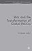 War and the Transformation of Global Politics (Rethinking Peace and Conflict Studies)