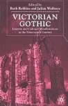 Victorian Gothic: Literary and Cultural Manifestations in the Nineteenth Century Victorian Gothic: Literary and Cultural Manifestations in the Nineteenth Century