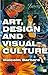 Art, Design and Visual Culture: An Introduction