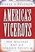 America’s Viceroys: The Military and U.S. Foreign Policy