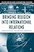 Bringing Religion into International Relations by Jonathan Fox