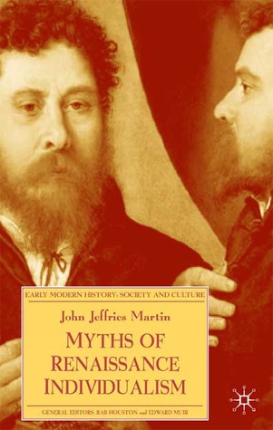 Myths of Renaissance Individualism (Early Modern History: Society and Culture)