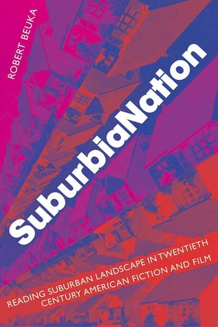 SuburbiaNation: Reading Suburban Landscape in Twentieth Century American Film and Fiction (Paperback)