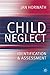Child Neglect: Identification & Assessment
