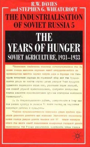 The Industrialisation of Soviet Russia, Volume 5: The Years of Hunger: Soviet Agriculture 1931-1933