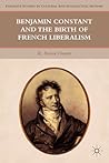 Benjamin Constant and the Birth of French Liberalism (Palgrave Studies in Cultural and Intellectual History)