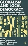 Globalism and Local Democracy: Challenge and Change in Europe and North America