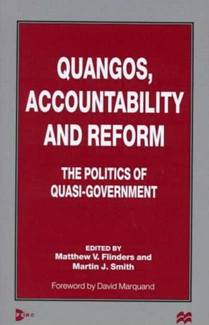 Quangos, Accountability and Reform: The Politics of Quasi-Government