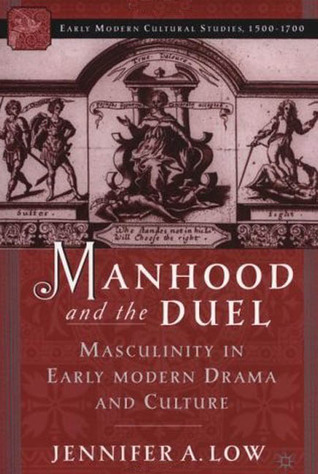 Manhood and the Duel: Masculinity in Early Modern Drama and Culture (Hardcover)
