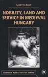 Nobility, Land and Service in Medieval Hungary (Studies in Russia and East Europe) Nobility, Land and Service in Medieval Hungary (Studies in Russia and East Europe)
