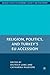 Religion, Politics, and Turkey’s EU Accession (Governance, Security and Development)