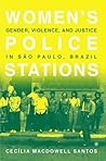 Women's Police Stations: Gender, Violence, and Justice in Sao Paulo, Brazil