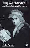 Mary Wollstonecraft's Social And Aesthetic Philosophy: An Eve to Please Me Mary Wollstonecraft's Social And Aesthetic Philosophy: An Eve to Please Me