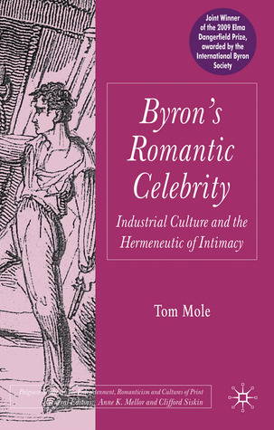 Byron's Romantic Celebrity: Industrial Culture and the Hermeneutic of Intimacy (Palgrave Studies in the Enlightenment, Romanticism and Cultures of Print)