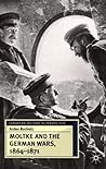 Moltke and the German Wars, 1864-1871
