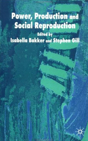 Power, Production and Social Reproduction: Human In/security in the Global Political Economy (Paperback)