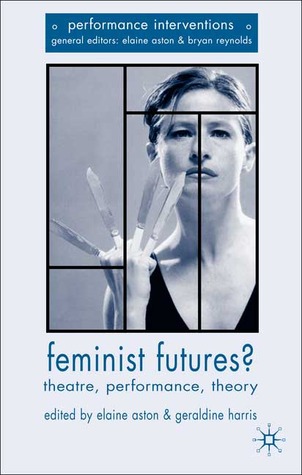 Feminist Futures?: Theatre, Performance, Theory