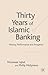 Thirty Years of Islamic Banking by Munawar Iqbal