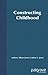 Constructing Childhood: Theory, Policy and Social Practice