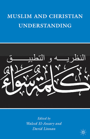Muslim and Christian Understanding: Theory and Application of “A Common Word”