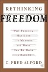 Rethinking Freedom: Why Freedom Has Lost Its Meaning and What Can Be Done to Save It