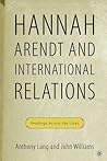 Arendt and International Politics: Readings Across the Lines (The Palgrave Macmillan History of International Thought)