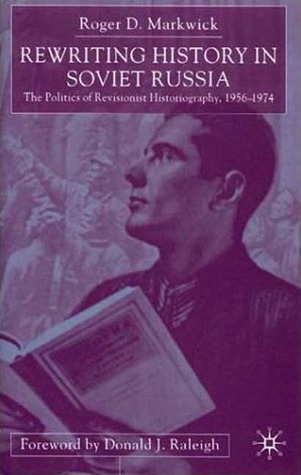 Rewriting History in Soviet Russia: The Politics of Revisionist Historiography 1956–1974 (Hardcover)