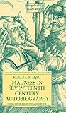 Madness in Seventeenth-Century Autobiography by Katharine Hodgkin