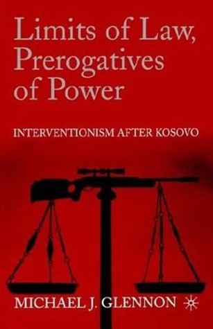 Limits of Law, Prerogatives of Power: Interventionism after Kosovo (Paperback)