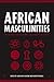 African Masculinities: Men in Africa from the Late Nineteenth Century to the Present