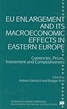 Eu Enlargement and Its Macroeconomic Effects in Eastern Europe : Currencies, Prices, Investment and Competitiveness (Studies in Economic Transition)